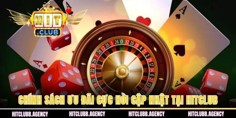 Chính sách ưu đãi cực hời cập nhật tại Hitclub